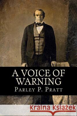 A Voice of Warning (FIRST EDITION - 1837, with an INDEX) Pratt, Parley P. 9781539503590 Createspace Independent Publishing Platform