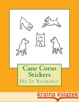 Cane Corso Stickers: Do It Yourself Gail Forsyth 9781539503873