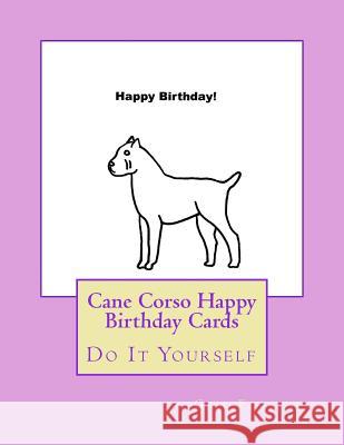 Cane Corso Happy Birthday Cards: Do It Yourself Gail Forsyth 9781539503996