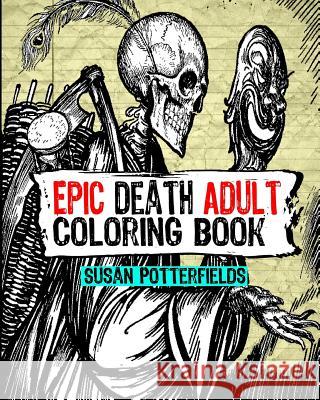 Epic Death Adult Coloring Book Susan Potterfields 9781539504030 Createspace Independent Publishing Platform