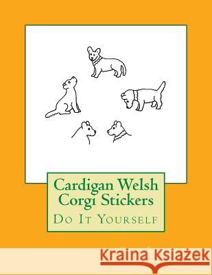 Cardigan Welsh Corgi Stickers: Do It Yourself Gail Forsyth 9781539504078