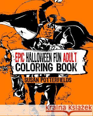 Epic Halloween Fun Adult Coloring Book Susan Potterfields 9781539504504 Createspace Independent Publishing Platform