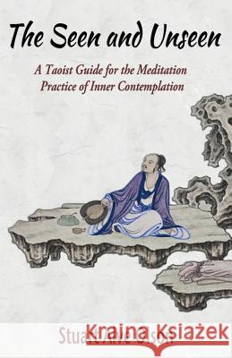 The Seen and Unseen: A Taoist Guide for the Meditation  Practice of Inner Contemplation Gross, Patrick D. 9781539505778 Createspace Independent Publishing Platform