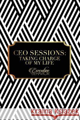 Ceo Sessions: : Taking Charge Of My Life Horne, Asia 9781539506287 Createspace Independent Publishing Platform