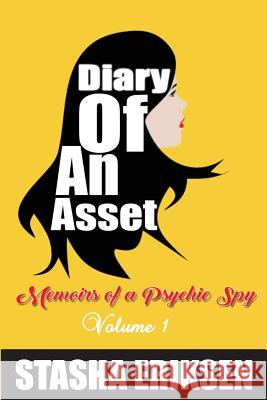 Diary of An Asset: Memoirs of a Psychic Spy Eriksen, Stasha 9781539507239