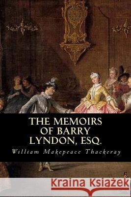 The Memoirs of Barry Lyndon, Esq. William Makepeace Thackeray Editorial Oneness 9781539510253 Createspace Independent Publishing Platform