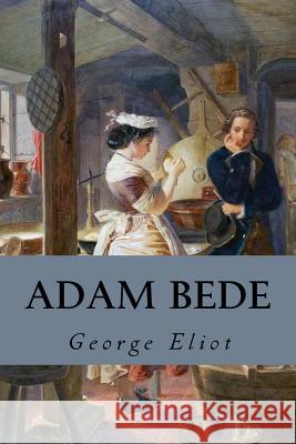 Adam Bede George Eliot Editorial Oneness 9781539512073 Createspace Independent Publishing Platform