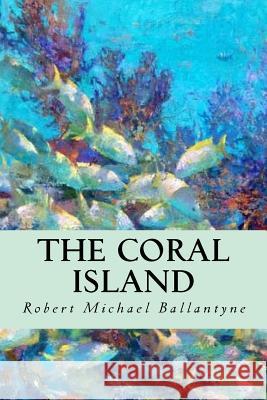 The Coral Island Robert Michael Ballantyne Editorial Oneness 9781539512097 Createspace Independent Publishing Platform