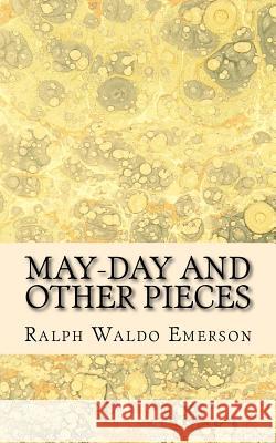 May-Day and Other Pieces Ralph Waldo Emerson 9781539512714 Createspace Independent Publishing Platform