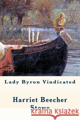 Lady Byron Vindicated Harriet Beecher Stowe 9781539513087