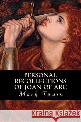 Personal Recollections of Joan of Arc Twain Mark                               Editorial Oneness 9781539513117 Createspace Independent Publishing Platform