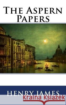 The Aspern Papers Henry James 9781539513940 Createspace Independent Publishing Platform