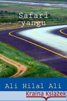 Safari Yangu: Toleo La Pili Ali Hilal Ali 9781539514374 Createspace Independent Publishing Platform