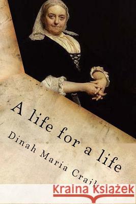 A life for a life: Volume III of III Craik, Dinah Maria 9781539514909 Createspace Independent Publishing Platform