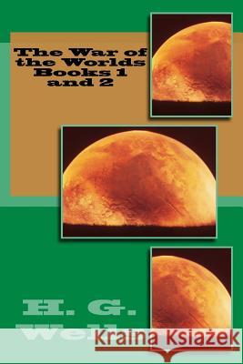 The War of the Worlds Books 1 and 2 MR H. G. Wells 9781539515081 Createspace Independent Publishing Platform