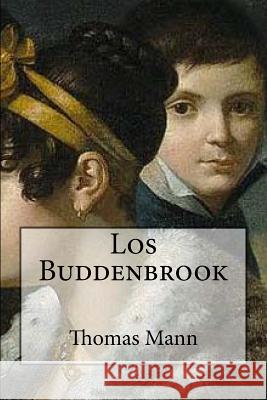 Los Buddenbrook (Spanish Edition) Thomas Mann 9781539515272 Createspace Independent Publishing Platform