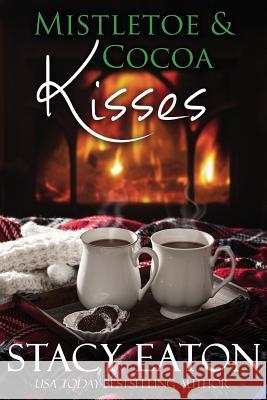 Mistletoe & Cocoa Kisses Stacy Eaton 9781539516545 Createspace Independent Publishing Platform