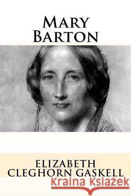 Mary Barton Elizabeth Cleghorn Gaskell 9781539516767 Createspace Independent Publishing Platform