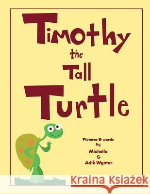 Timothy the Tall Turtle Michelle Wynter Adie Wynter 9781539517313