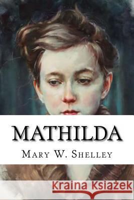 Mathilda Mary Wollstonecraft Shelley 9781539517344 Createspace Independent Publishing Platform