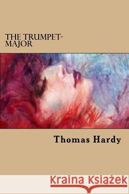 The Trumpet-Major Thomas Hardy 9781539517634 Createspace Independent Publishing Platform