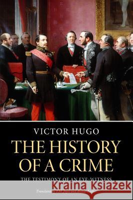The History of a Crime Victor Hugo T. H. Joyce Arthur Locker 9781539519768 Createspace Independent Publishing Platform