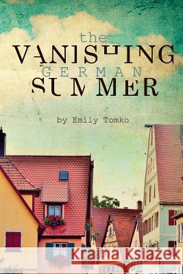 The Vanishing German Summer Emily Tomko 9781539519942 Createspace Independent Publishing Platform