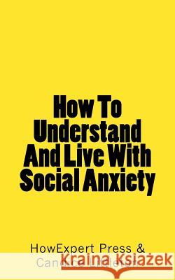 How To Understand And Live With Social Anxiety Littleton, Candice 9781539520375 Createspace Independent Publishing Platform