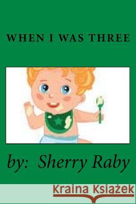 When I Was Three Sherry Raby 9781539524519 Createspace Independent Publishing Platform