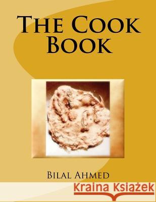 The Cook Book Bilal Ahmed 9781539524625 Createspace Independent Publishing Platform