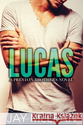 Lucas - A Preston Brothers Novel: A More Than Series Spin Off Jay McLean 9781539524960