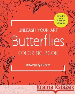 Unleash your Art Butterflies Coloring Book Silva, J. M. 9781539525240 Createspace Independent Publishing Platform