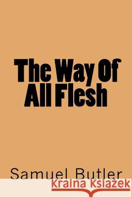 The Way Of All Flesh Butler, Samuel 9781539525271 Createspace Independent Publishing Platform