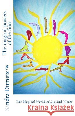 The magical powers of the Sun: The Magical World of Lia and Victor Dondin, Samantha 9781539528586 Createspace Independent Publishing Platform