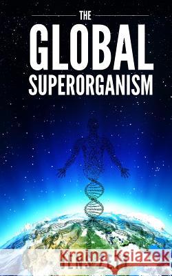 The Global Superorganism Jens Zett 9781539530176 Createspace Independent Publishing Platform