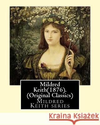 Mildred Keith(1876). By: Martha Finley (Original Classics): Mildred Keith series Finley, Martha 9781539530596