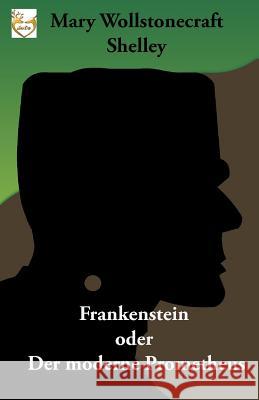 Frankenstein oder Der moderne Prometheus Widtmann, Heinz 9781539531180 Createspace Independent Publishing Platform
