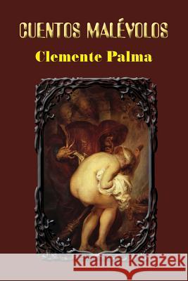 Cuentos malévolos Palma, Clemente 9781539531517 Createspace Independent Publishing Platform