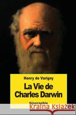 La Vie de Charles Darwin Henry D 9781539532781 Createspace Independent Publishing Platform