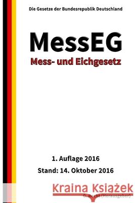 Mess- und Eichgesetz - MessEG, 1. Auflage 2016 G. Recht 9781539533863 Createspace Independent Publishing Platform