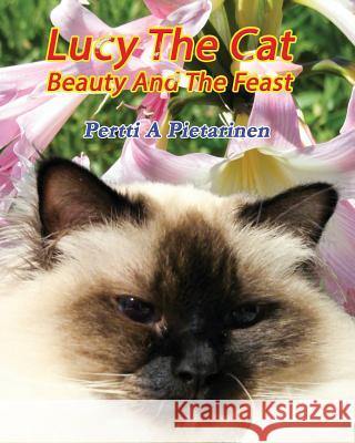 Lucy The Cat Beauty And The Feast Pietarinen, Pertti a. 9781539533993 Createspace Independent Publishing Platform