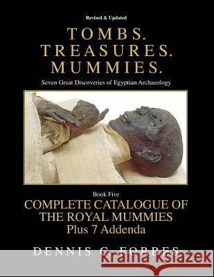 Tombs.Treasures.Mummies. Book Five: The Royal Mummies Catalogue Dennis C. Forbes 9781539534310 Createspace Independent Publishing Platform