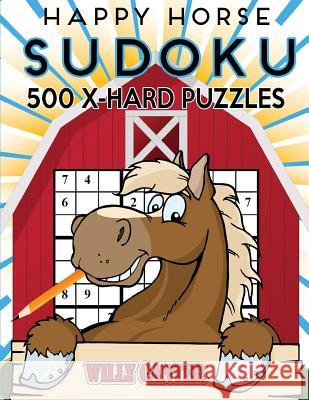 Happy Horse Sudoku 500 Extra Hard Puzzles: No Wasted Puzzles With Only One Level Of Difficulty Canter, Willy 9781539534983 Createspace Independent Publishing Platform