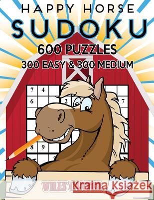 Happy Horse Sudoku 600 Puzzles, 300 Easy and 300 Medium: Take Your Sudoku Playing To The Next Level Canter, Willy 9781539535911