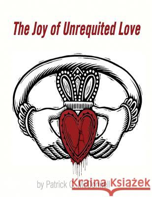 The Joy of Unrequited Love Patrick C. McDonnell 9781539536055