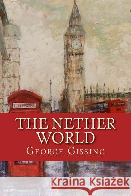 The Nether World George Gissing 9781539536222