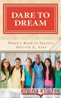 Dare To Dream: Tweens' Road To Success Azar, Shervin a. 9781539536376 Createspace Independent Publishing Platform