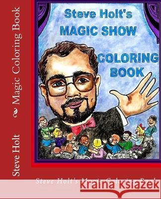 Steve Holt's Magic Coloring Book Steve J. Holt Vickie Hodge Holt 9781539536406