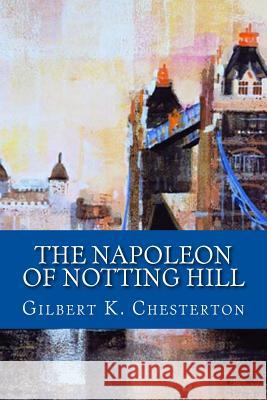 The Napoleon Of Notting Hill Chesterton, Gilbert K. 9781539536512 Createspace Independent Publishing Platform