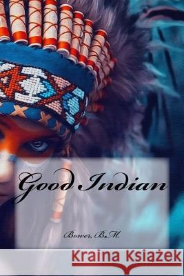 Good Indian Bower B Hollybooks 9781539537182 Createspace Independent Publishing Platform